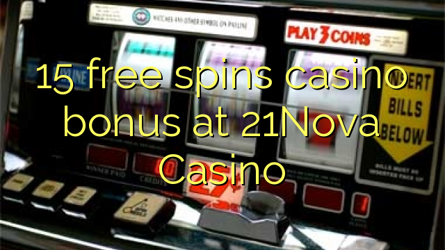 15 free spins casino bonus at 21Nova Casino