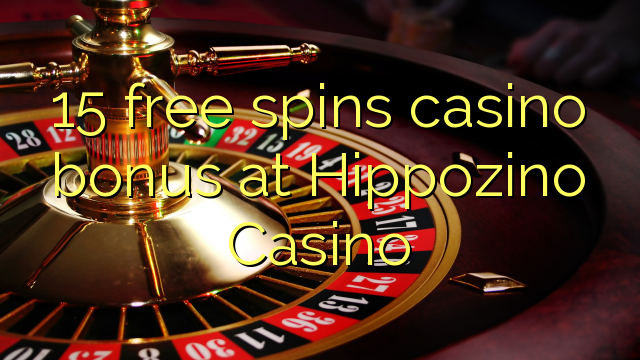 15 free spins casino bonus at Hippozino Casino