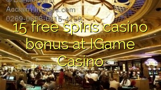 15 უფასო ტრიალებს კაზინო ბონუსების IGame Casino