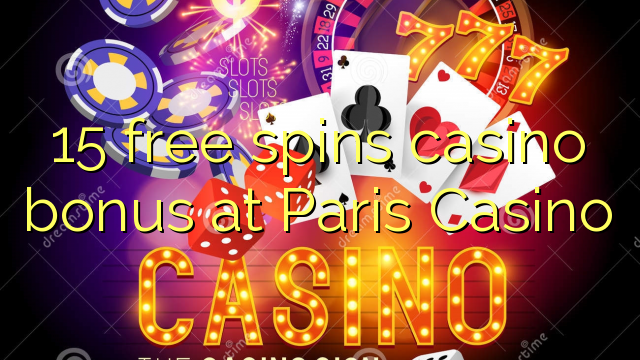 15 free spins casino bonus at Paris Casino