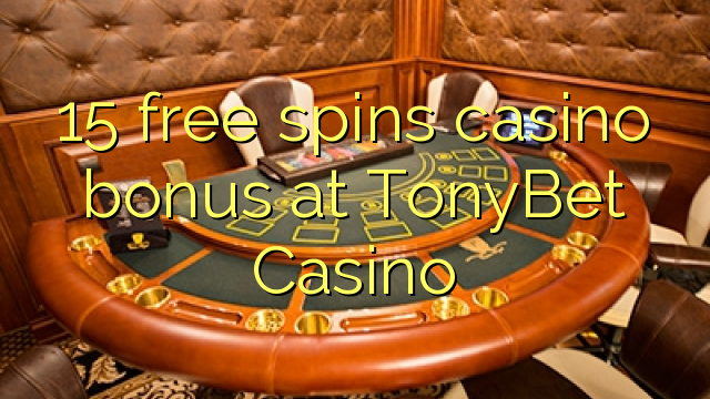 15 lirë vishet bonus kazino në TonyBet Kazino