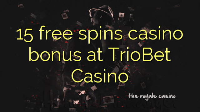 15 free spins casino bonus at TrioBet Casino