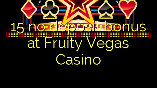 15 no deposit bonus at Fruity Vegas Casino