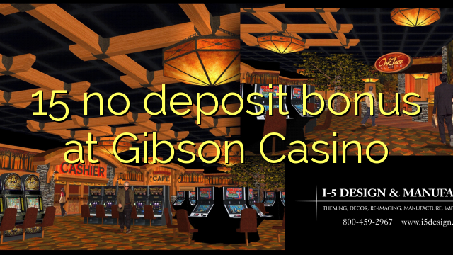 15 no deposit bonus at Gibson Casino