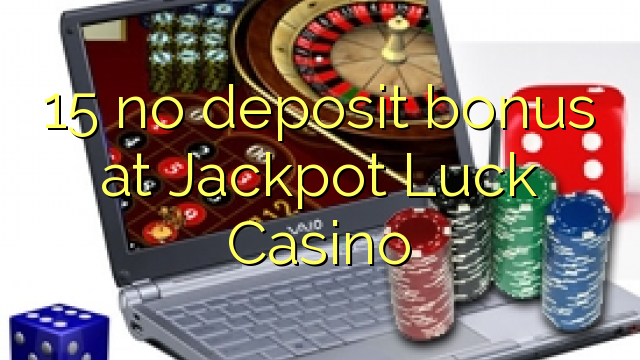 15 no deposit bonus at Jackpot Luck Casino