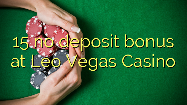 15 no deposit bonus at Leo Vegas Casino