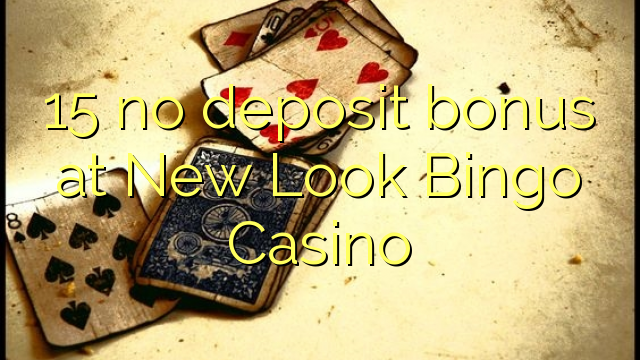 15 no deposit bonus at New Look Bingo Casino