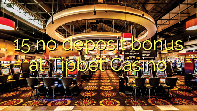 15 no deposit bonus at Tipbet Casino