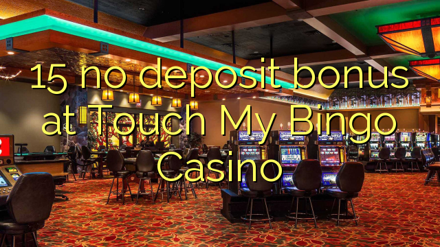 15 no deposit bonus at Touch My Bingo Casino