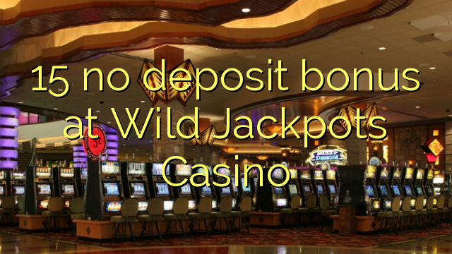 15 no deposit bonus at Wild Jackpots Casino