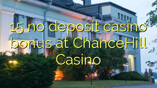 15 ùn Bonus Casinò accontu à ChanceHill Casino