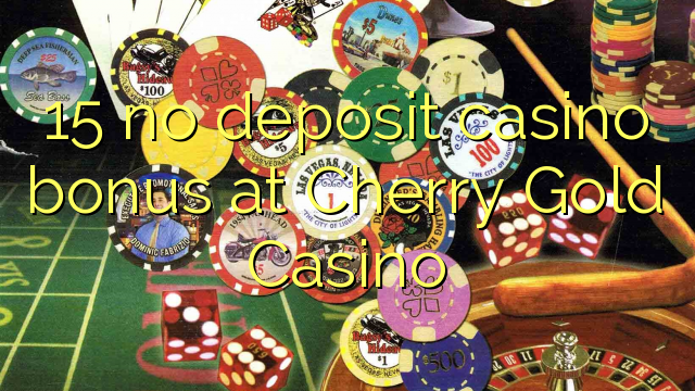 15 no deposit casino bonus at Cherry Gold Casino