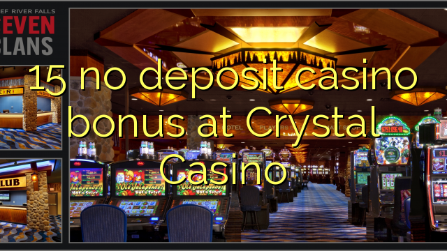 15 no deposit casino bonus at Crystal Casino