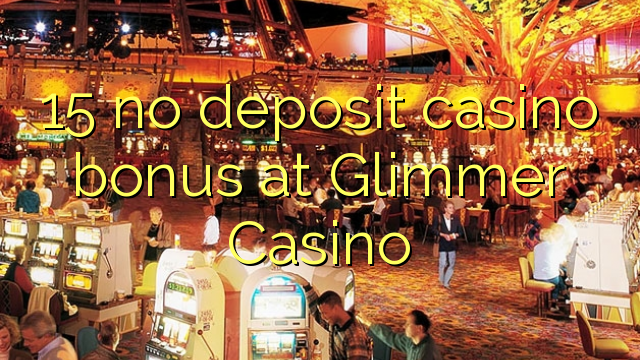 15 ingen innskudd casino bonus på Glimmer Casino