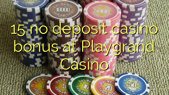 15 geen deposito bonus by Playgrand Casino