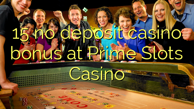 โบนัส 15 ไม่มีเงินฝากคาสิโนที่ Prime Slots Casino