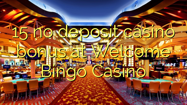 15 no deposit casino bonus at Welcome Bingo Casino