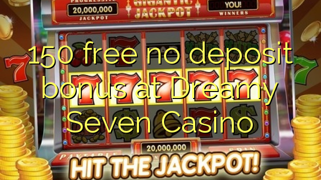 150 free no deposit bonus at Dreamy Seven Casino