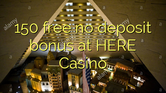 150 lirë asnjë bonus depozitave në HERE Casino