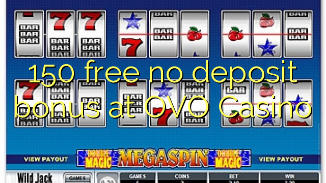 OVO Casino-da 150 pulsuz depozit bonusu yoxdur