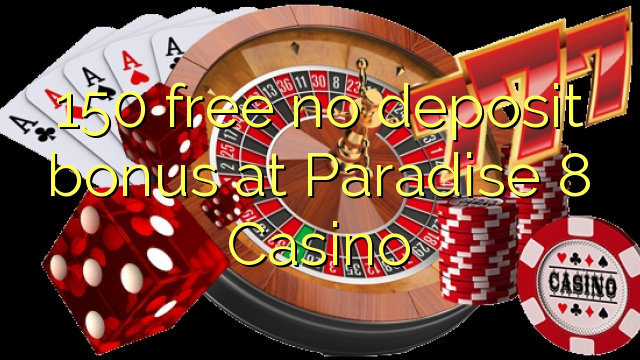 150 free no deposit bonus at Paradise 8 Casino