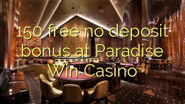 150 free no deposit bonus at Paradise Win Casino