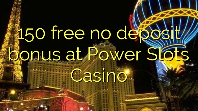 150 free no deposit bonus at Power Slots Casino