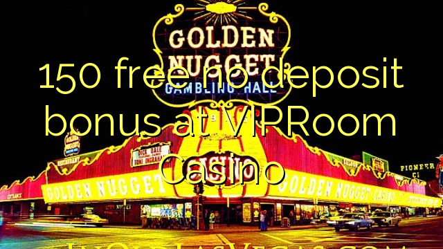 150 free no deposit bonus at VIPRoom Casino