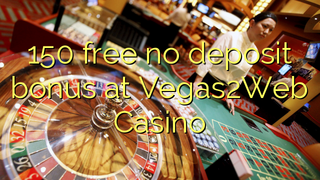 150 free no deposit bonus at Vegas2Web Casino