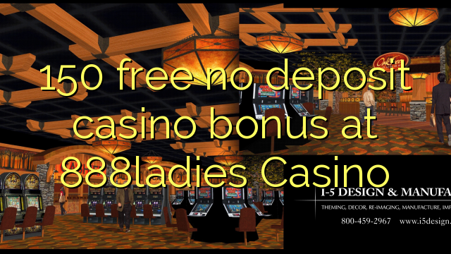 150 besplatno no deposit casino bonus na 888ladies Casino
