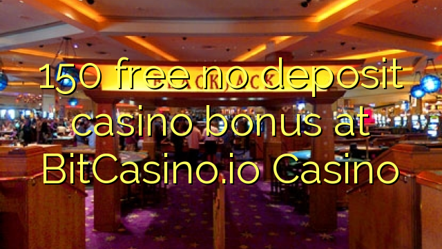 150 free no deposit casino bonus at BitCasino.io Casino