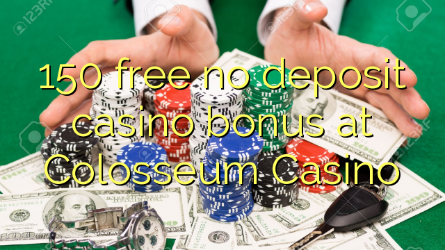 150 free no deposit casino bonus at Colosseum Casino