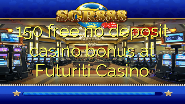 150 gratis geen deposito bonus by Futuriti Casino