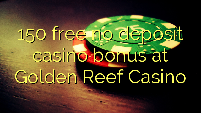 150 free no deposit casino bonus at Golden Reef Casino