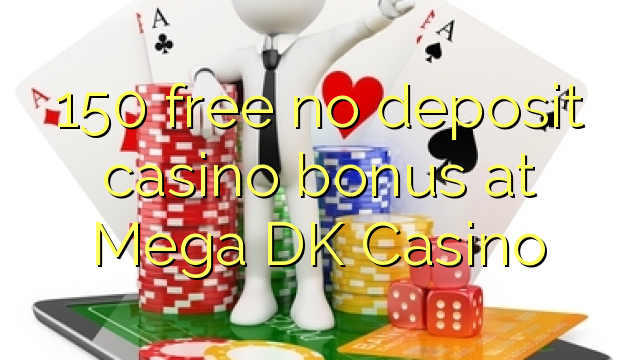 150 free no deposit casino bonus at Mega DK Casino