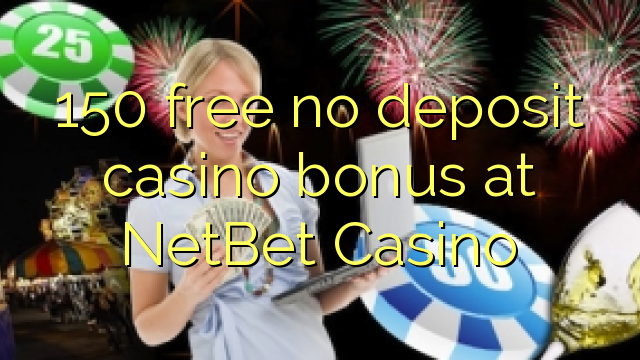 150 free no deposit casino bonus at NetBet Casino