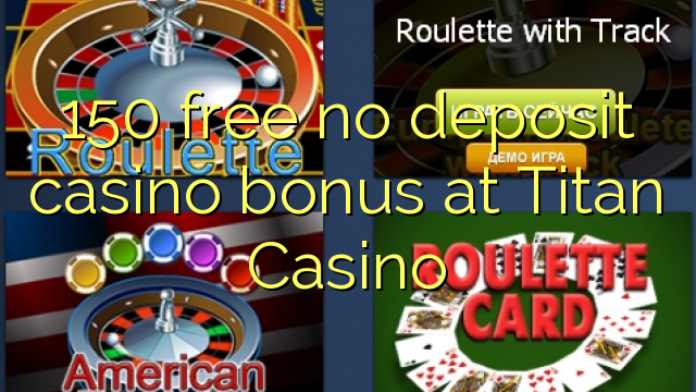 150 besplatno bez bonusa za kasino u Titan Casinou