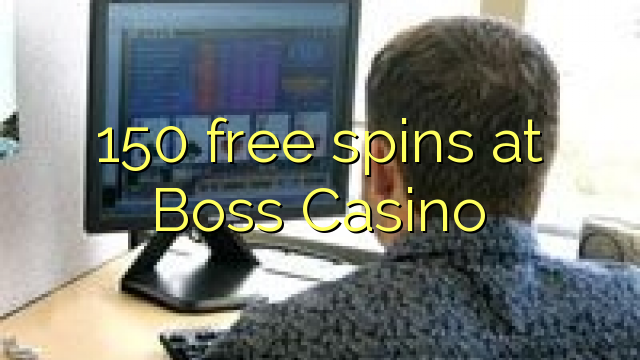 150 free spins at Boss Casino