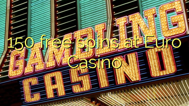 150 free spins at Euro Casino