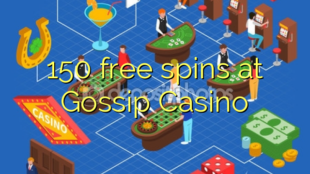 150 ຟລີສະປິນທີ່ Gossip Casino