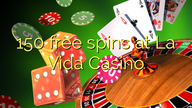 150 free spins at La Vida Casino