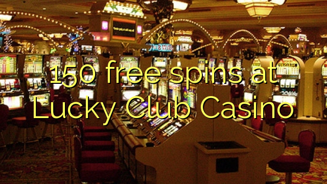 150-asgaidh spins aig Lucky Club Casino