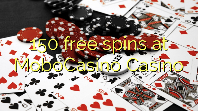 150 free spins at MoboCasino 