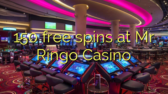 150 бесплатно се врти во г-дин Ринго казино