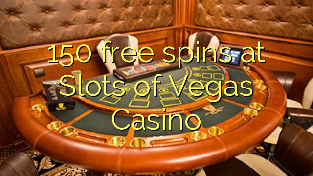 ការបង្វិលដោយឥតគិតថ្លៃ 150 នៅ Slots of Vegas កាស៊ីណូ