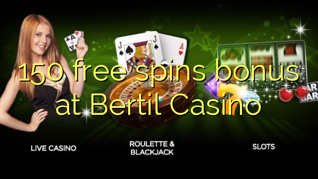 150 free spins bonus at Bertil Casino