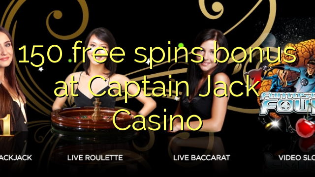 150 free spins bonus at Captain Jack Casino