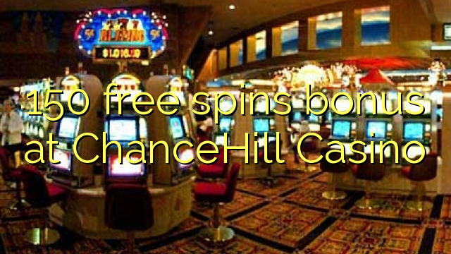 150 free spins bonus at ChanceHill Casino