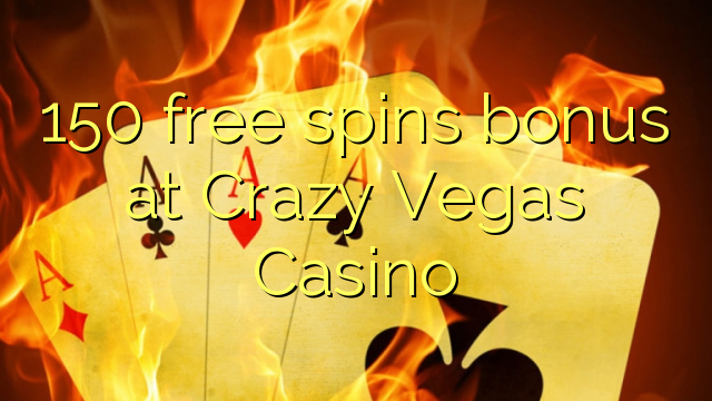 150 free spins bonus at Crazy Vegas Casino 150 free spins bonus at Crazy Vegas Casino