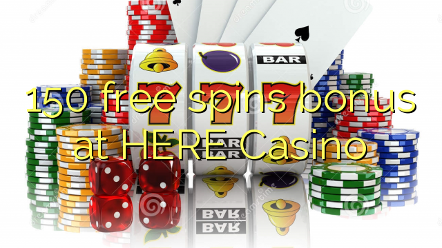 150 free spins bonus at HERE Casino